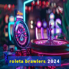 roleta brawlers 2024